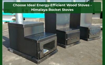 Choose Ideal Energy-Efficient Wood Stoves – Himalaya Rocket Stoves
